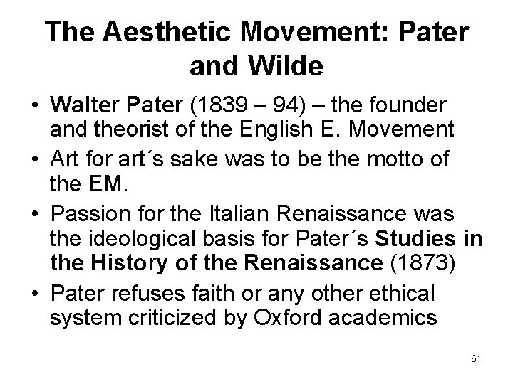 The Aesthetic Movement: Pater and Wilde • Walter Pater (1839 – 94) – the