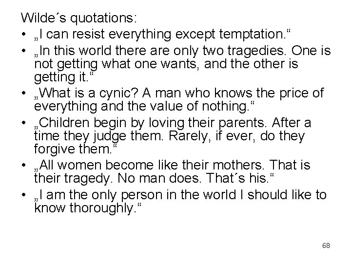 Wilde´s quotations: • „I can resist everything except temptation. “ • „In this world