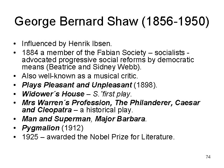 George Bernard Shaw (1856 -1950) • Influenced by Henrik Ibsen. • 1884 a member