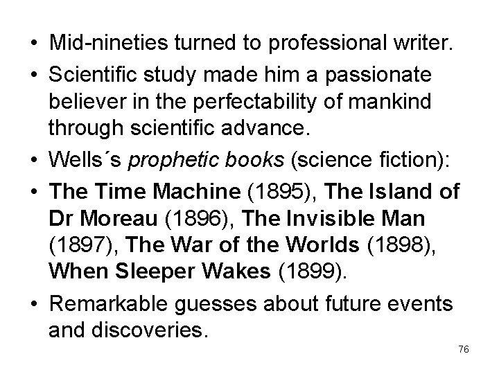  • Mid-nineties turned to professional writer. • Scientific study made him a passionate