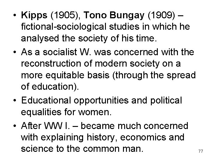  • Kipps (1905), Tono Bungay (1909) – fictional-sociological studies in which he analysed