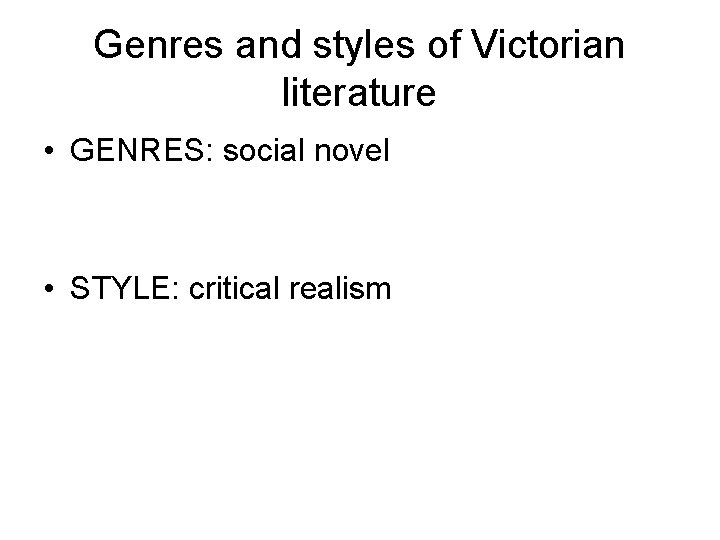 Genres and styles of Victorian literature • GENRES: social novel • STYLE: critical realism