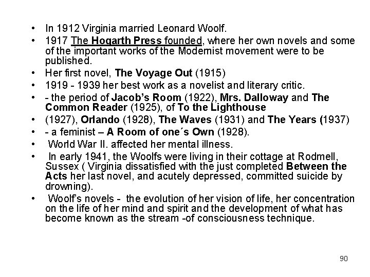  • In 1912 Virginia married Leonard Woolf. • 1917 The Hogarth Press founded,