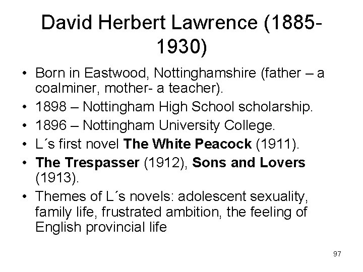 David Herbert Lawrence (18851930) • Born in Eastwood, Nottinghamshire (father – a coalminer, mother-