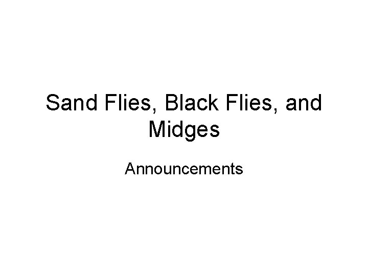Sand Flies, Black Flies, and Midges Announcements 