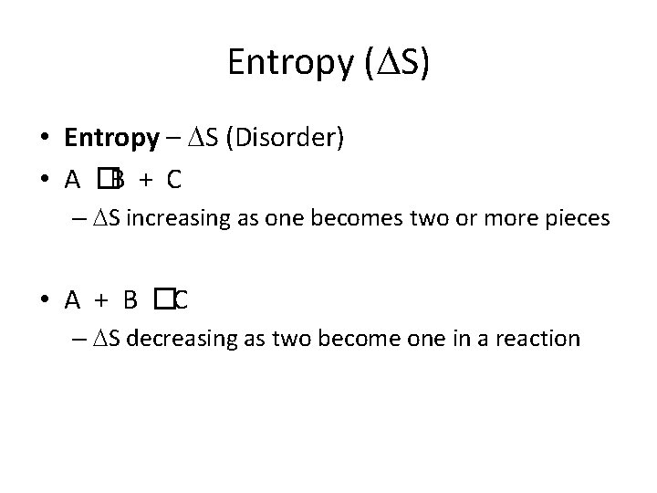 Entropy (DS) • Entropy – DS (Disorder) • A �B + C – DS