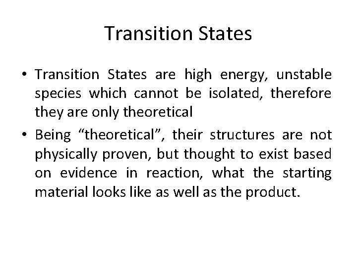 Transition States • Transition States are high energy, unstable species which cannot be isolated,