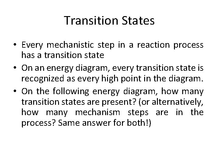 Transition States • Every mechanistic step in a reaction process has a transition state