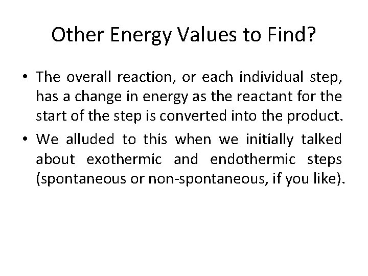 Other Energy Values to Find? • The overall reaction, or each individual step, has