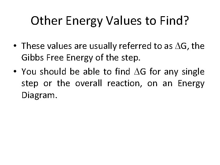Other Energy Values to Find? • These values are usually referred to as DG,