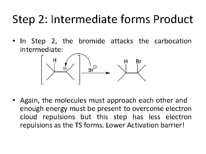 Step 2: Intermediate forms Product • In Step 2, the bromide attacks the carbocation