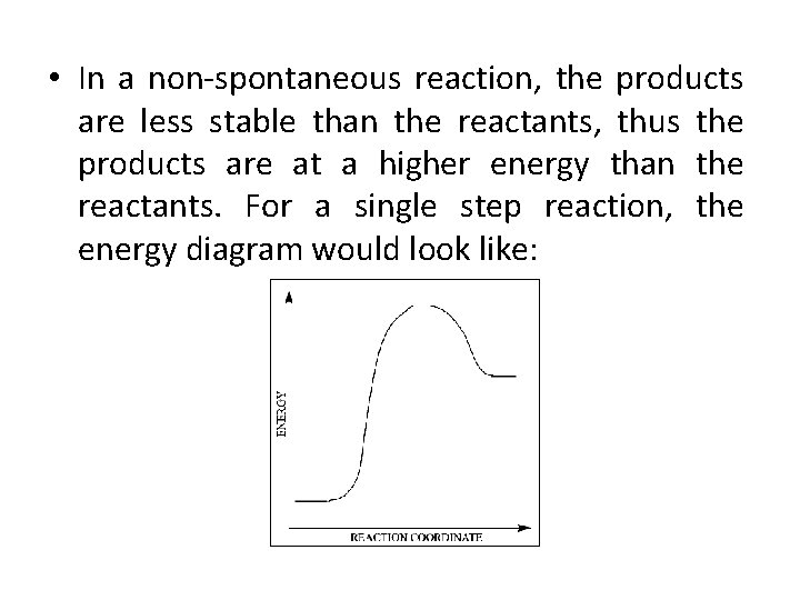  • In a non-spontaneous reaction, the products are less stable than the reactants,