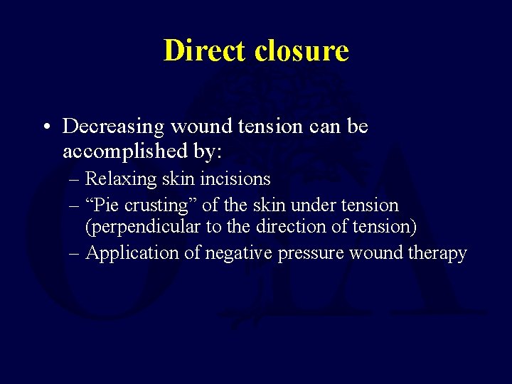 Direct closure • Decreasing wound tension can be accomplished by: – Relaxing skin incisions