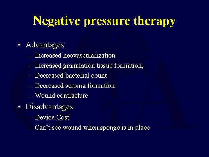 Negative pressure therapy • Advantages: – – – Increased neovascularization Increased granulation tissue formation,