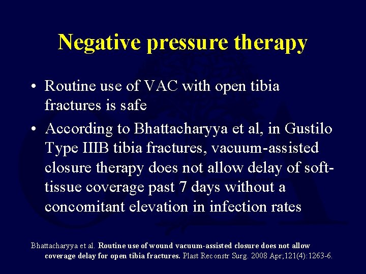 Negative pressure therapy • Routine use of VAC with open tibia fractures is safe