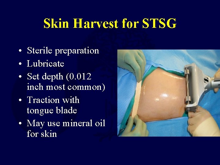 Skin Harvest for STSG • Sterile preparation • Lubricate • Set depth (0. 012