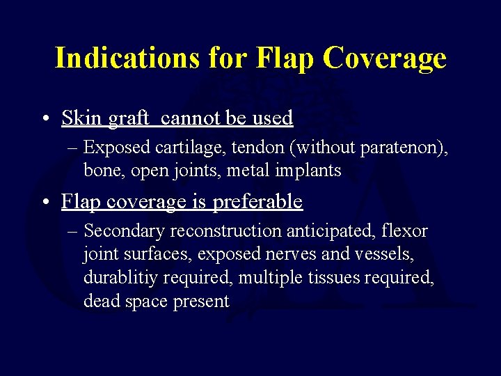 Indications for Flap Coverage • Skin graft cannot be used – Exposed cartilage, tendon