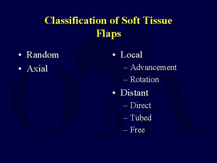Classification of Soft Tissue Flaps • Random • Axial • Local – Advancement –