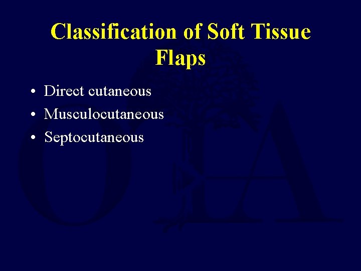 Classification of Soft Tissue Flaps • Direct cutaneous • Musculocutaneous • Septocutaneous 