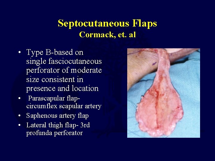 Septocutaneous Flaps Cormack, et. al • Type B-based on single fasciocutaneous perforator of moderate