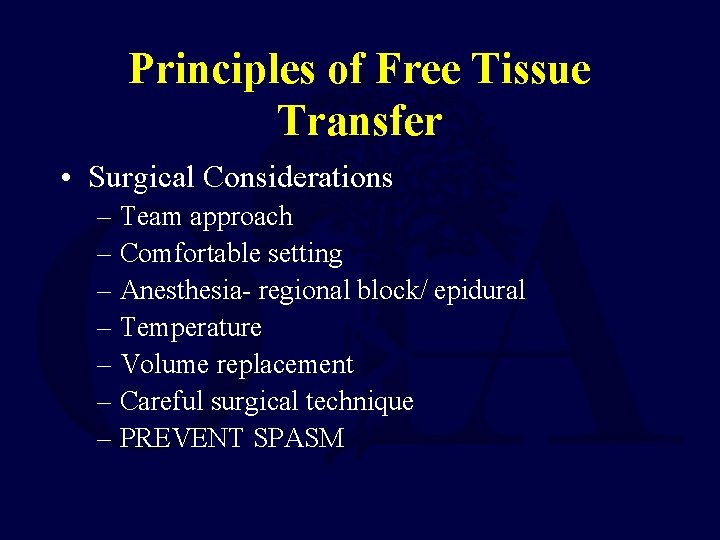 Principles of Free Tissue Transfer • Surgical Considerations – Team approach – Comfortable setting