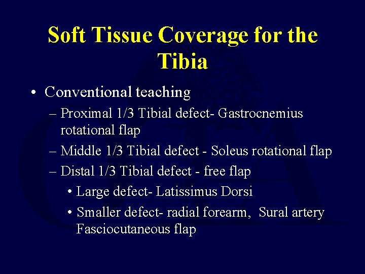 Soft Tissue Coverage for the Tibia • Conventional teaching – Proximal 1/3 Tibial defect-