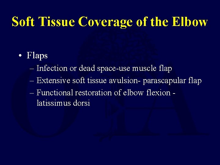 Soft Tissue Coverage of the Elbow • Flaps – Infection or dead space-use muscle