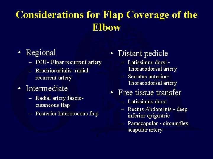 Considerations for Flap Coverage of the Elbow • Regional – FCU- Ulnar recurrent artery