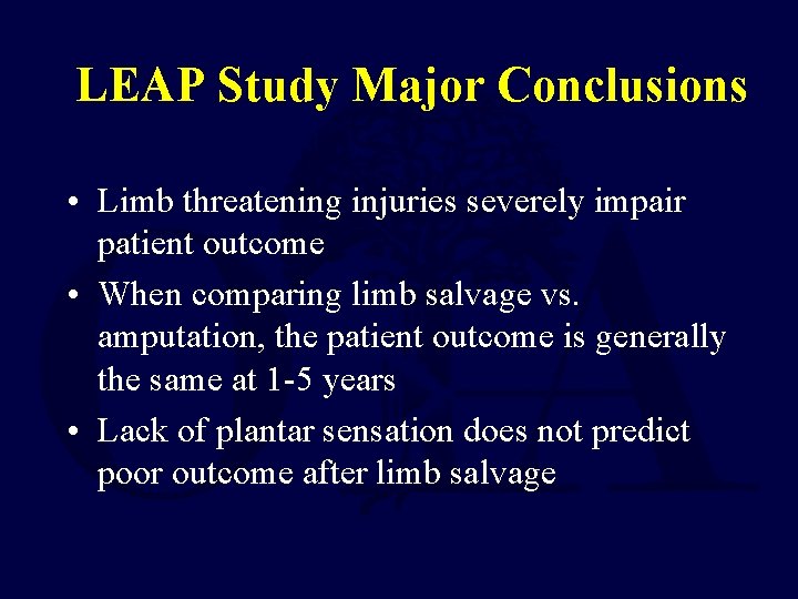 LEAP Study Major Conclusions • Limb threatening injuries severely impair patient outcome • When