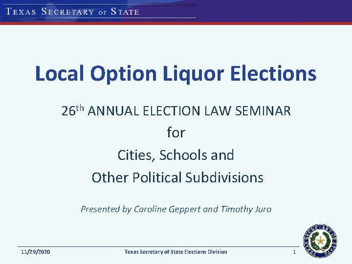 Local Option Liquor Elections 26 th ANNUAL ELECTION LAW SEMINAR for Cities, Schools and Local Option Liquor Elections 26 th ANNUAL ELECTION LAW SEMINAR for Cities, Schools and