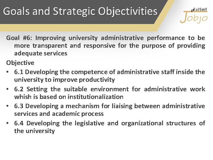 Goals and Strategic Objectivities Goal #6: Improving university administrative performance to be more transparent