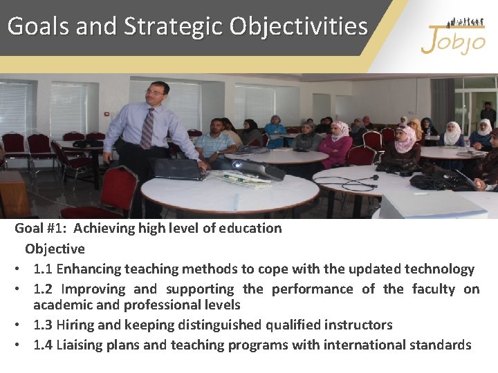 Goals and Strategic Objectivities Goal #1: Achieving high level of education Objective • 1.