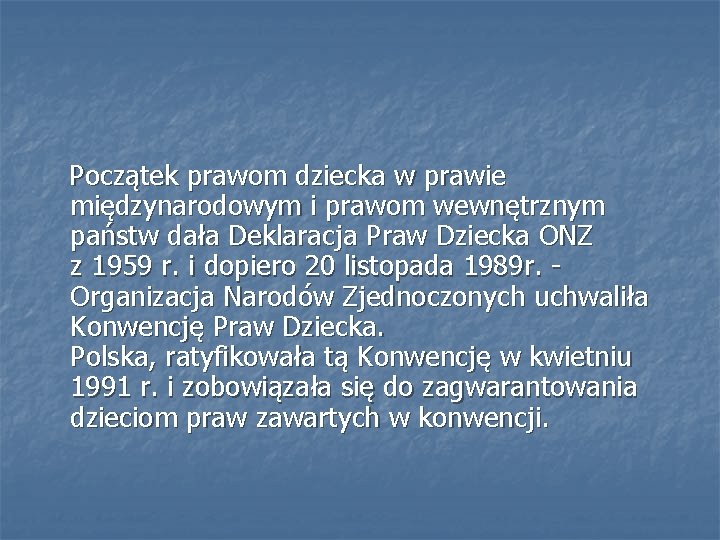 Początek prawom dziecka w prawie międzynarodowym i prawom wewnętrznym państw dała Deklaracja Praw Dziecka