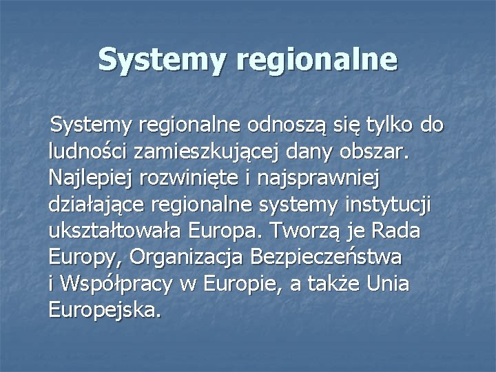 Systemy regionalne odnoszą się tylko do ludności zamieszkującej dany obszar. Najlepiej rozwinięte i najsprawniej