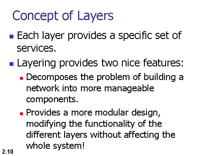 Concept of Layers Each layer provides a specific set of services. n Layering provides