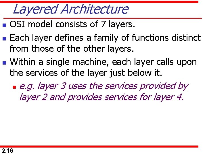 Layered Architecture n n n OSI model consists of 7 layers. Each layer defines