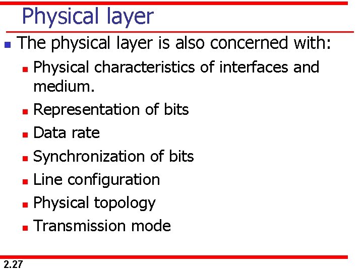 Physical layer n The physical layer is also concerned with: Physical characteristics of interfaces