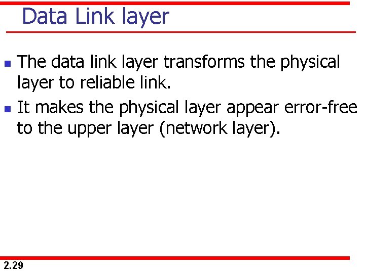 Data Link layer n n The data link layer transforms the physical layer to