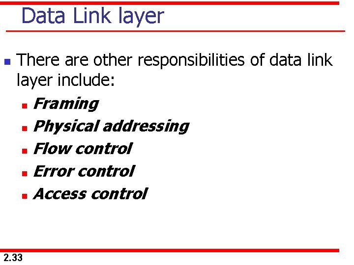 Data Link layer n There are other responsibilities of data link layer include: n