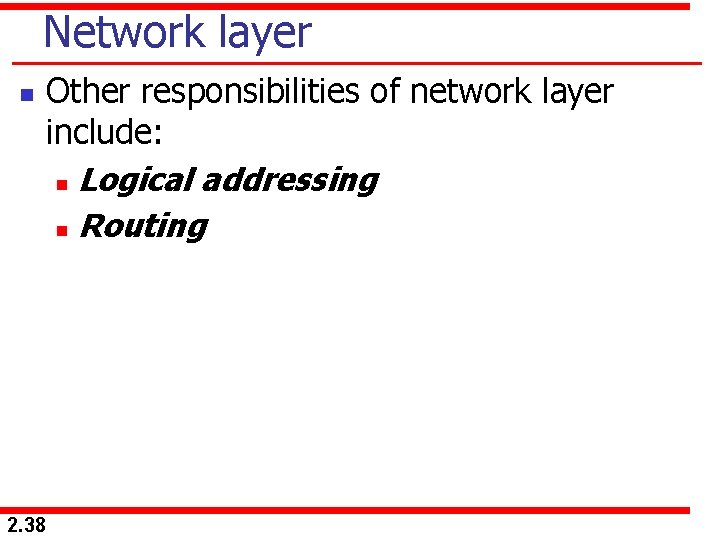 Network layer n 2. 38 Other responsibilities of network layer include: n Logical addressing