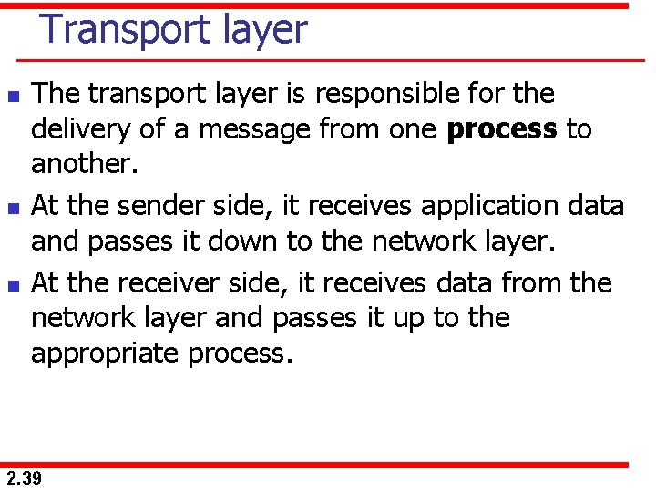 Transport layer n n n The transport layer is responsible for the delivery of