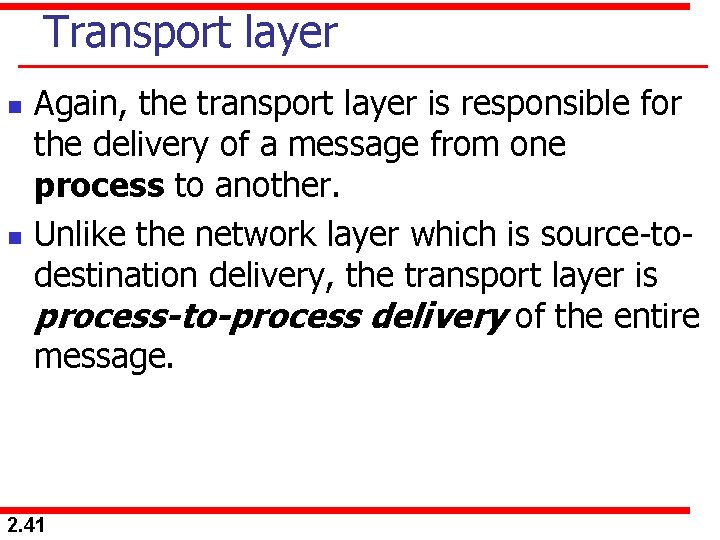 Transport layer n n Again, the transport layer is responsible for the delivery of