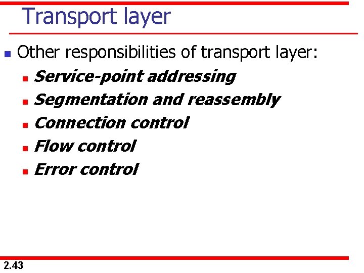 Transport layer n Other responsibilities of transport layer: n Service-point addressing n Segmentation and