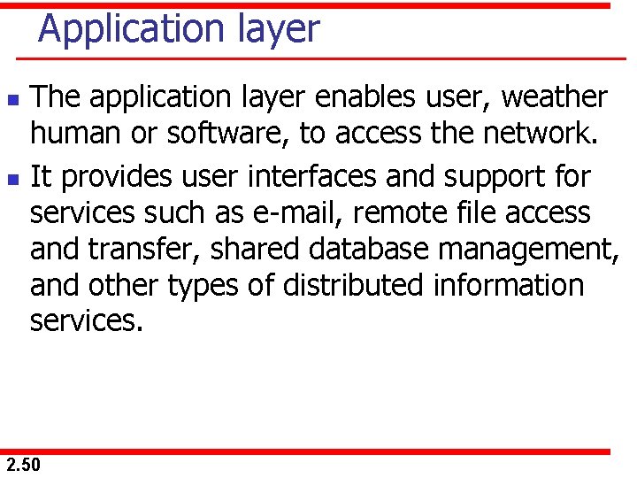 Application layer n n The application layer enables user, weather human or software, to