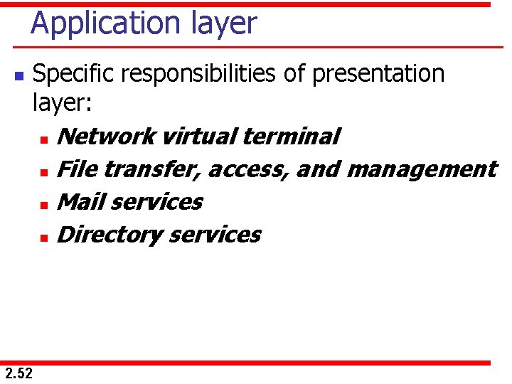 Application layer n 2. 52 Specific responsibilities of presentation layer: n Network virtual terminal