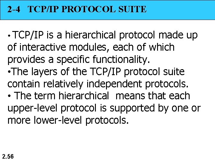 2 -4 TCP/IP PROTOCOL SUITE • TCP/IP is a hierarchical protocol made up of