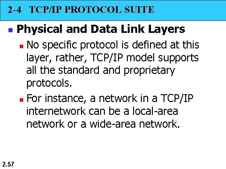 2 -4 TCP/IP PROTOCOL SUITE n Physical and Data Link Layers No specific protocol