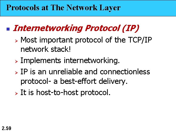 Protocols at The Network Layer n Internetworking Protocol (IP) Most important protocol of the