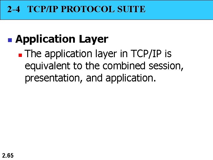 2 -4 TCP/IP PROTOCOL SUITE n Application Layer n 2. 65 The application layer