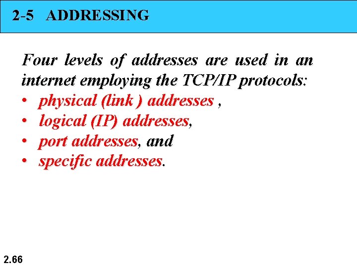 2 -5 ADDRESSING Four levels of addresses are used in an internet employing the